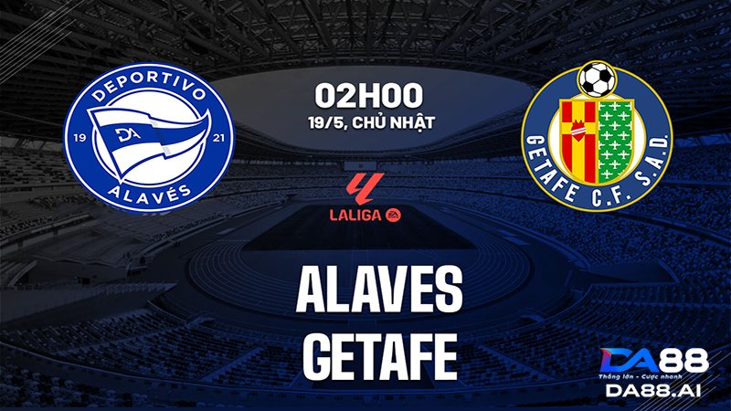 Nhận định Alaves vs Getafe 02h00 ngày 19/5 - Thế trận cân bằng 2 Nhận định Alaves vs Getafe