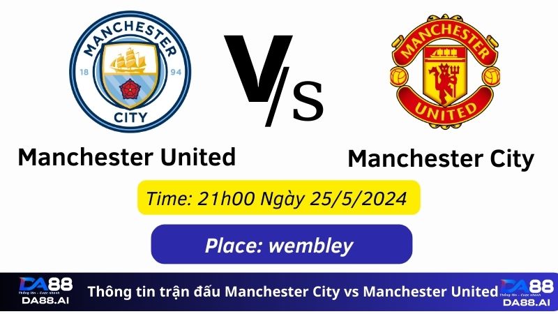 Manchester City vs Manchester United 21h 25/5/2024: Trận Đấu Đỉnh Cao 2 Thông tin trận đấu Manchester City vs Manchester United