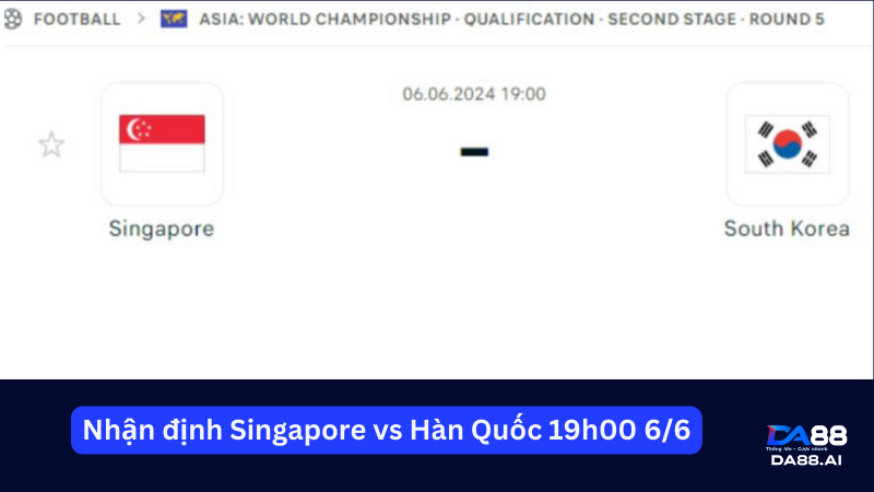 Nhận định Singapore vs Hàn Quốc 19h00 6/6: Chủ nhà bị loại 2 Nhận định trước trận Singapore gặp Hàn Quốc
